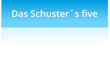 Das Schusters five